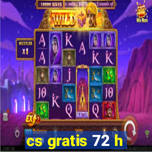 cs gratis 72 h